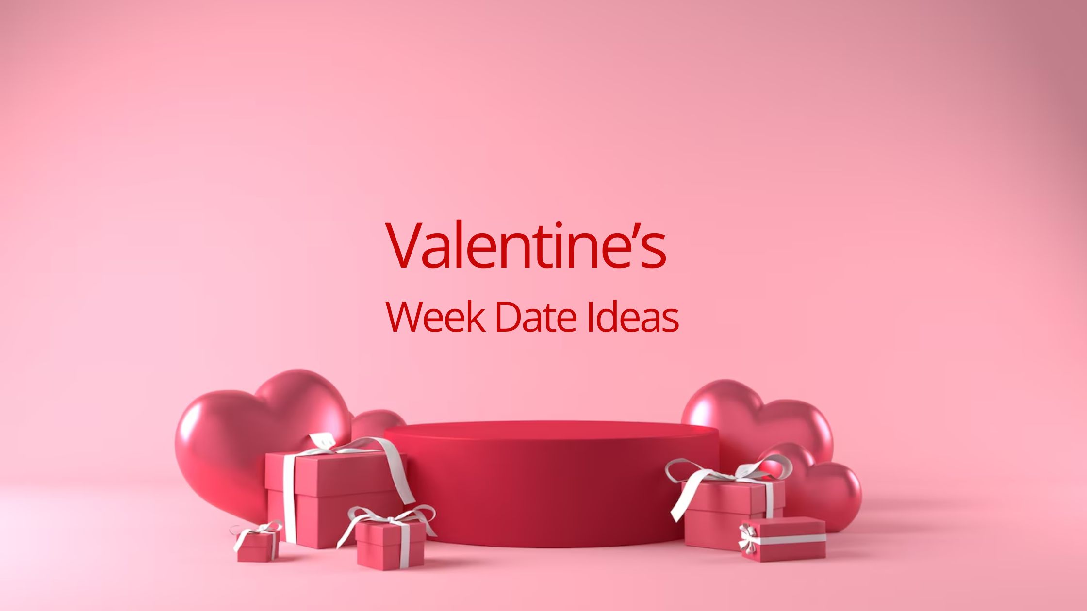 Valentine’s Week Date Ideas: 7 Romantic Ways to Make It Memorable